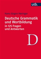 Hans Jürgen Heringer, Hans Jürgen (Prof. Dr.) Heringer, Hans-Jürgen Heringer - Deutsche Grammatik und Wortbildung in 125 Fragen und Antworten