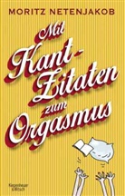 Moritz Netenjakob - Mit Kant-Zitaten zum Orgasmus