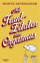 Moritz Netenjakob - Mit Kant-Zitaten zum Orgasmus