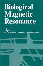Lawrence Berliner, Lawrence J Berliner, Lawrence J. Berliner, Jacques Reuben, Lawrence J. Berliner, Jacques Reuben - Biological Magnetic Resonance Volume 3