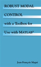 Jean-Francois Magni, Jean-François Magni - Robust Modal Control with a Toolbox for Use with MATLAB®