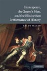 Brian Walsh, Brian (Assistant Professor Walsh, Walsh Brian - Shakespeare, the Queen s Men, and the Elizabethan Performance of