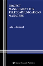 Celia L Desmond, Celia L. Desmond - Project Management for Telecommunications Managers
