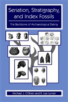 R Lee Lyman, R. Lee Lyman, Michael O'Brien, Michael J O'Brien, Michael J. O'Brien - Seriation, Stratigraphy, and Index Fossils