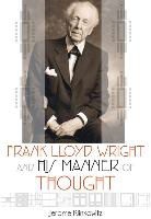 Jerome Klinkowitz - Frank Lloyd Wright and His Manner of Thought