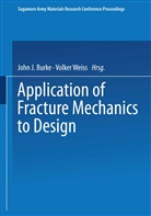 JOHN BURKE, John J Burke, John J. Burke, Volker Weiß - Application of Fracture Mechanics to Design