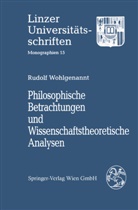 Rudolf Wohlgenannt - Philosophische Betrachtungen und Wissenschaftstheoretische Analysen