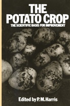 P M Harris, P. M Harris, P. M. Harris - The Potato Crop