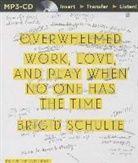 Brigid Schulte, Tanya Eby, Tavia Gilbert, Tavia Gilbert - Overwhelmed: Work, Love, and Play When No One Has the Time (Audio book)