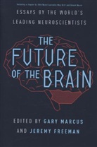 Jeremy Freeman, Marcus, Gary Marcus, Gary Freeman Marcus, Jeremy Freeman, Gary Marcus - The Future of the Brain