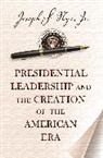 Nye, Joseph Nye, Joseph S Nye, Joseph S. Nye - Presidential Leadership and the Creation of the American Era