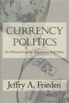 Frieden, Jeffrey A. Frieden, Jeffry Frieden, Jeffry A. Frieden, Frieden Jeffry A. - Currency Politics