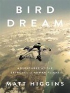 Matt Higgins, Adam Verner - Bird Dream: Adventures at the Extremes of Human Flight (Audio book)