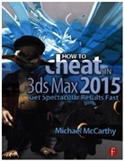 Michele Bousquet, Michael McCarthy, Michael (Autodesk Certified Instructor) Mccarthy - How to Cheat in 3ds Max 2015