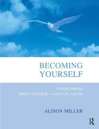 Alison Miller, Alison (University of New Mexico Miller, Miller Alison - Becoming Yourself Overcoming Mind Control and Ritual Abuse