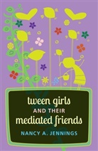 Nancy A. Jennings - Tween Girls and their Mediated Friends