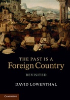 David Lowenthal - The Past Is a Foreign Country - Revisited