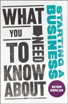 Kevin Duncan, Duncan Kevin, Kevin Duncan - What You Need to Know About Starting a Business