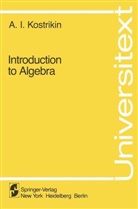 A. I. Kostrikin, Aleksei I. Kostrikin - Introduction to Algebra