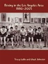 Tracy Callis, Tracy Callis and Chu, Callis Tracy Callis and Chuck Johnston - Boxing in the Los Angeles Area: 1880-200