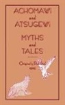 Roland B Dixon, Jeremiah Curtin, Roland B. Dixon - Achomawi and Atsugewi Myths and Tales