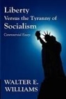 Walter E Williams, Walter E. Williams - Liberty Versus the Tyranny of Socialism