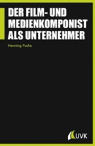Henning Fuchs - Der Film- und Medienkomponist als Unternehmer