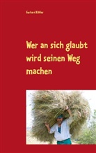 Gerhard Köhler - Wer an sich glaubt wird seinen Weg machen