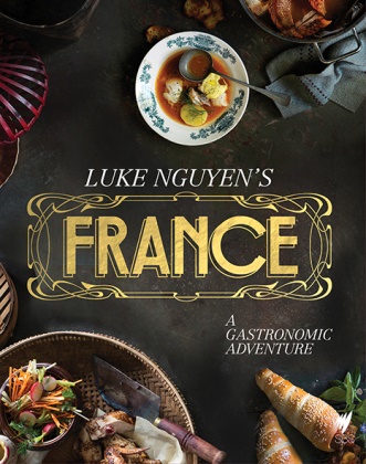 Megan Hess, Luke Nguyen - Luke Nguyen's France A Gastronomic Adventure
