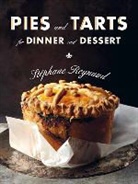 Staephane Reynaud, Stephane Reynaud, Stephane/ Morel Reynaud, Marie Morel - Pies and Tarts for Dinner and Dessert