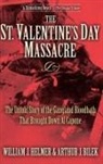Arthur J Bilek, Arthur J. Bilek, William J. Helmer, William J./ Bilek Helmer, Helmer William J. - The St. Valentine's Day Massacre