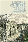 Antje Du Bois-Pedain, Ulf Neumann, Ulfrid Bois-Pedain Neumann, Ulfrid Simester Neumann, A P Simester, A. P. Simester... - Liberal Criminal Theory