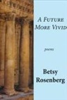 Betsy Rosenberg, Betsy Rosenberg - A Future More Vivid