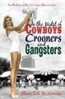 Elaine Cali McNamara - In the Midst of Cowboys Crooners and Gangsters - Recollections of the Las Vegas Glamour Era