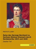 Heinric Luden, Heinrich Luden - Reise des Herzogs Bernhard zu Sachsen-Weimar-Eisenach durch Nordamerika 1825 und 1826