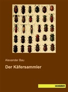 Alexande Bau, Alexander Bau - Der Käfersammler