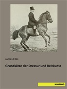 James Fillis - Grundsätze der Dressur und Reitkunst
