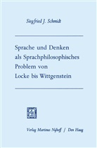 Siegfried J. Schmidt, Siegfried Josef Schmidt - Sprache und Denken als Sprachphilosophisches Problem von Locke bis Wittgenstein