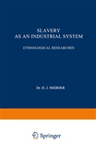 Dr H J Nieboer, Dr H. J. Nieboer, Dr. H. J. Nieboer, H. J. Nieboer - Slavery as an Industrial System