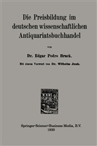 Edgar Pedro Bruck - Die Preisbildung im deutschen wissenschaftlichen Antiquariatsbuchhandel