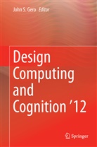 John S. Gero, Joh S Gero, John S Gero - Design Computing and Cognition '12