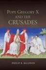 Philip B. Baldwin - Pope Gregory X and the Crusades