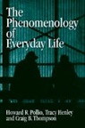 Tracy B. Henley, Henley Tracy B., Howard R. Pollio, Howard R. Henley Pollio, Craig J. Thompson, Thompson Craig J. - Phenomenology of Everyday Life