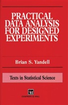 Brian S. Yandell, Brian S. (University of Wisconsin Yandell, BrianS. Yandell, Yandell S. Yandell, Yandell Brian S., Yondell... - Practical Data Analysis for Designed Experiments