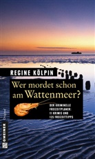 Regine Kölpin - Wer mordet schon am Wattenmeer?