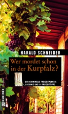 Harald Schneider - Wer mordet schon in der Kurpfalz?