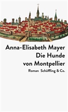 Anna-Elisabeth Mayer - Die Hunde von Montpellier