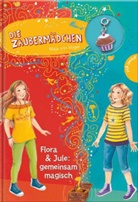 Maja von Vogel, Maja von Vogel, Felicitas Horstschäfer, Marina Krämer - Die Zaubermädchen - Flora & Jule: gemeinsam magisch