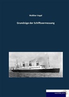 Walther Vogel - Grundzüge der Schiffsvermessung