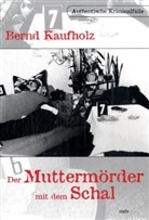 Bernd Kaufholz - Der Muttermörder mit dem Schal